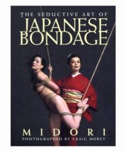 The Seductive Art of Japanese Bondage Book by Midori