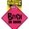 Bitch on Board Car Window Signs