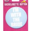 Bachelorette Button - I'm w/the Bride