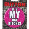 Bachelorette Button - It's My Day Bitches