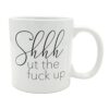 Attitude Mug Shhhut the Fuck Up - 22 oz