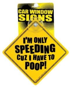 I'm Only Speeding Cuz I Have to Poop Car Window Signs