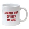 Attitude Mug A Giant Cup of Kiss My Ass - 22 oz