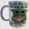 Touch My Coffee Baby Y Inspired Themed 11 oz Mug